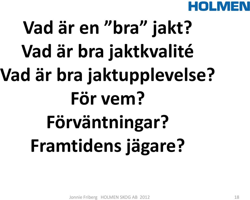 är bra jaktupplevelse?