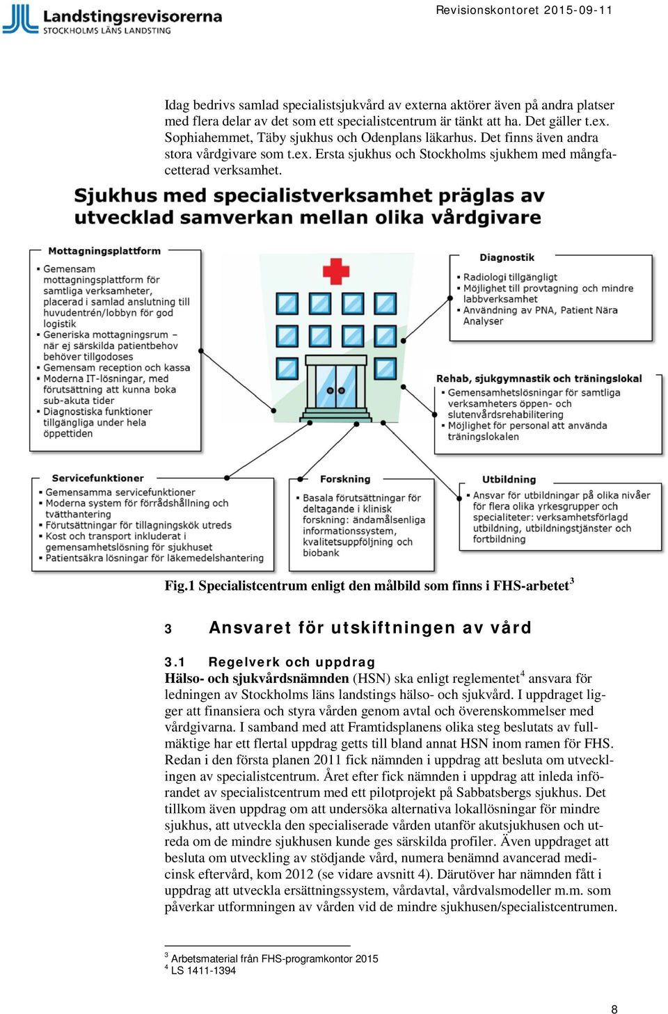 1 Specialistcentrum enligt den målbild som finns i FHS-arbetet 3 3 Ansvaret för utskiftningen av vård 3.