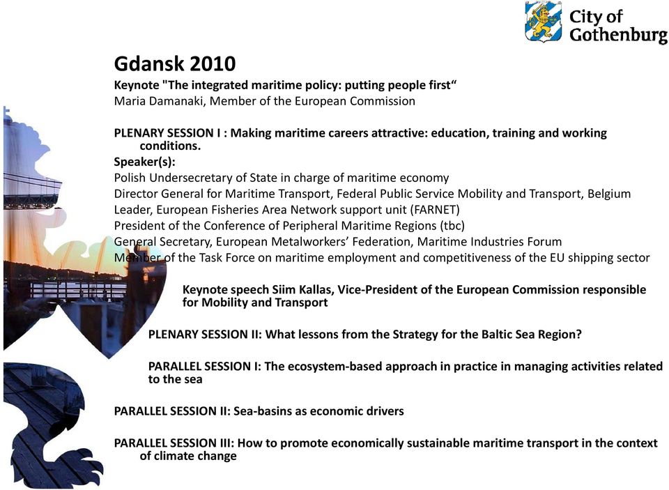 Speaker(s): Polish Undersecretary of State in charge of maritime economy Director General for Maritime Transport, Federal Public Service Mobility and Transport, Belgium Leader, European Fisheries