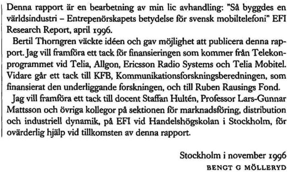 Jag vill framföra ett tack för finansieringen som kommer från Telekonprogrammet vid Telia, Allgon, Ericsson Radio Systems och Telia Mobitel.