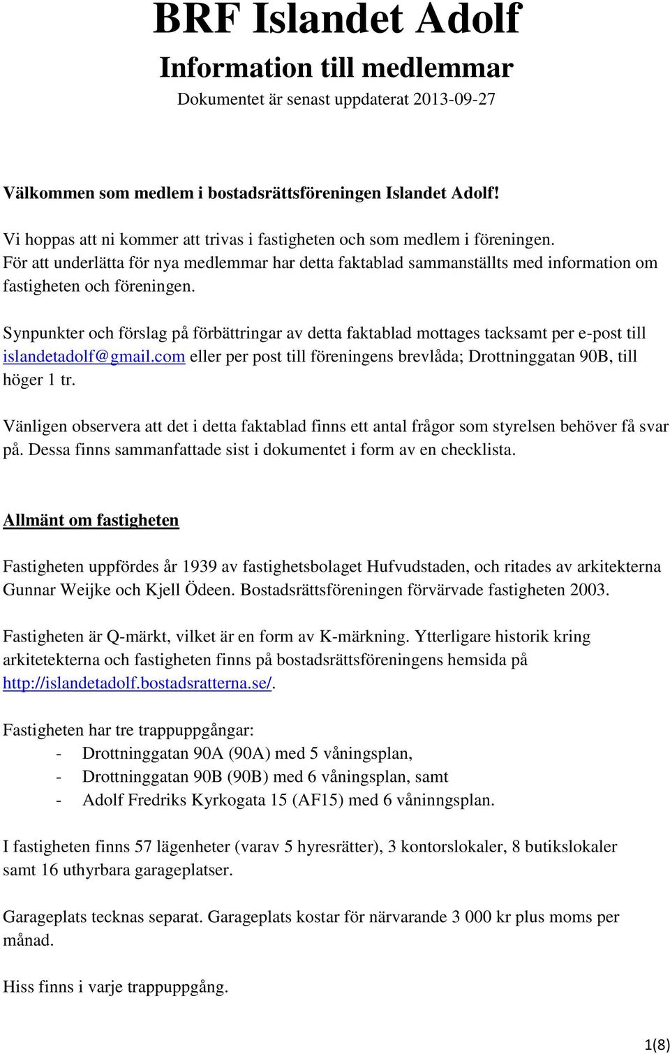 Synpunkter och förslag på förbättringar av detta faktablad mottages tacksamt per e-post till islandetadolf@gmail.com eller per post till föreningens brevlåda; Drottninggatan 90B, till höger 1 tr.