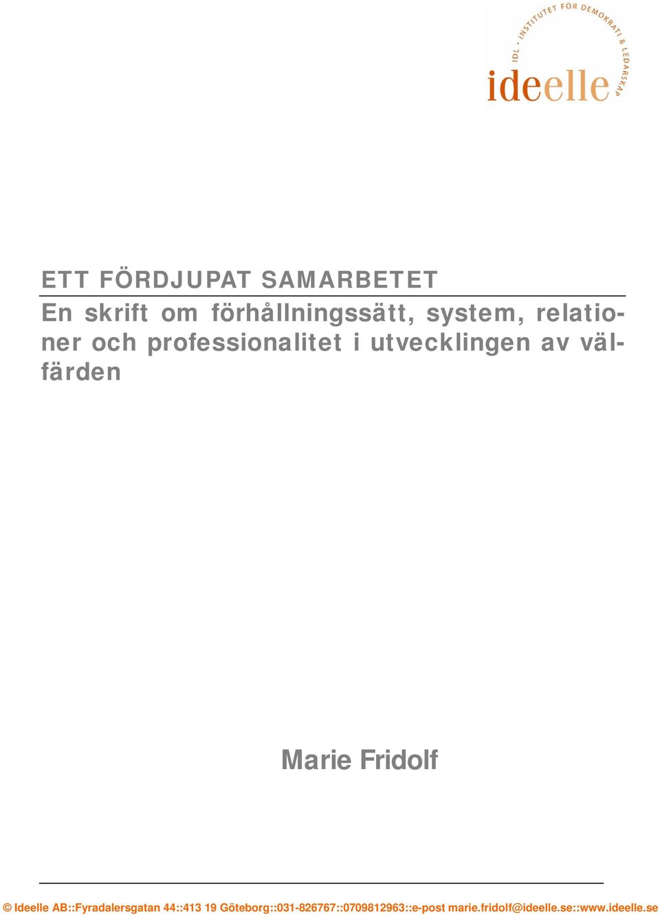 Marie Fridolf Ideelle AB::Fyradalersgatan 44::413 19