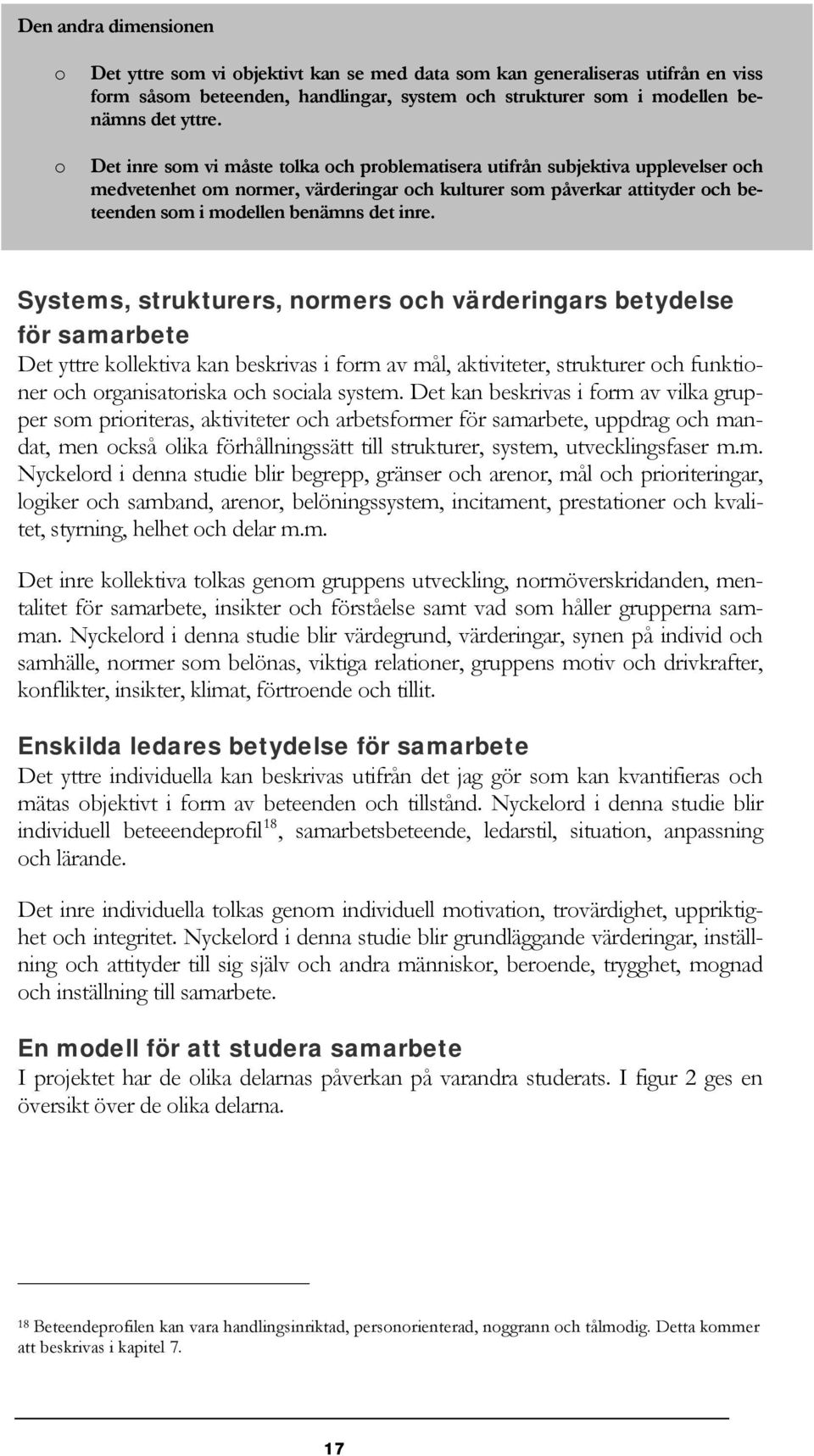 Systems, strukturers, normers och värderingars betydelse för samarbete Det yttre kollektiva kan beskrivas i form av mål, aktiviteter, strukturer och funktioner och organisatoriska och sociala system.