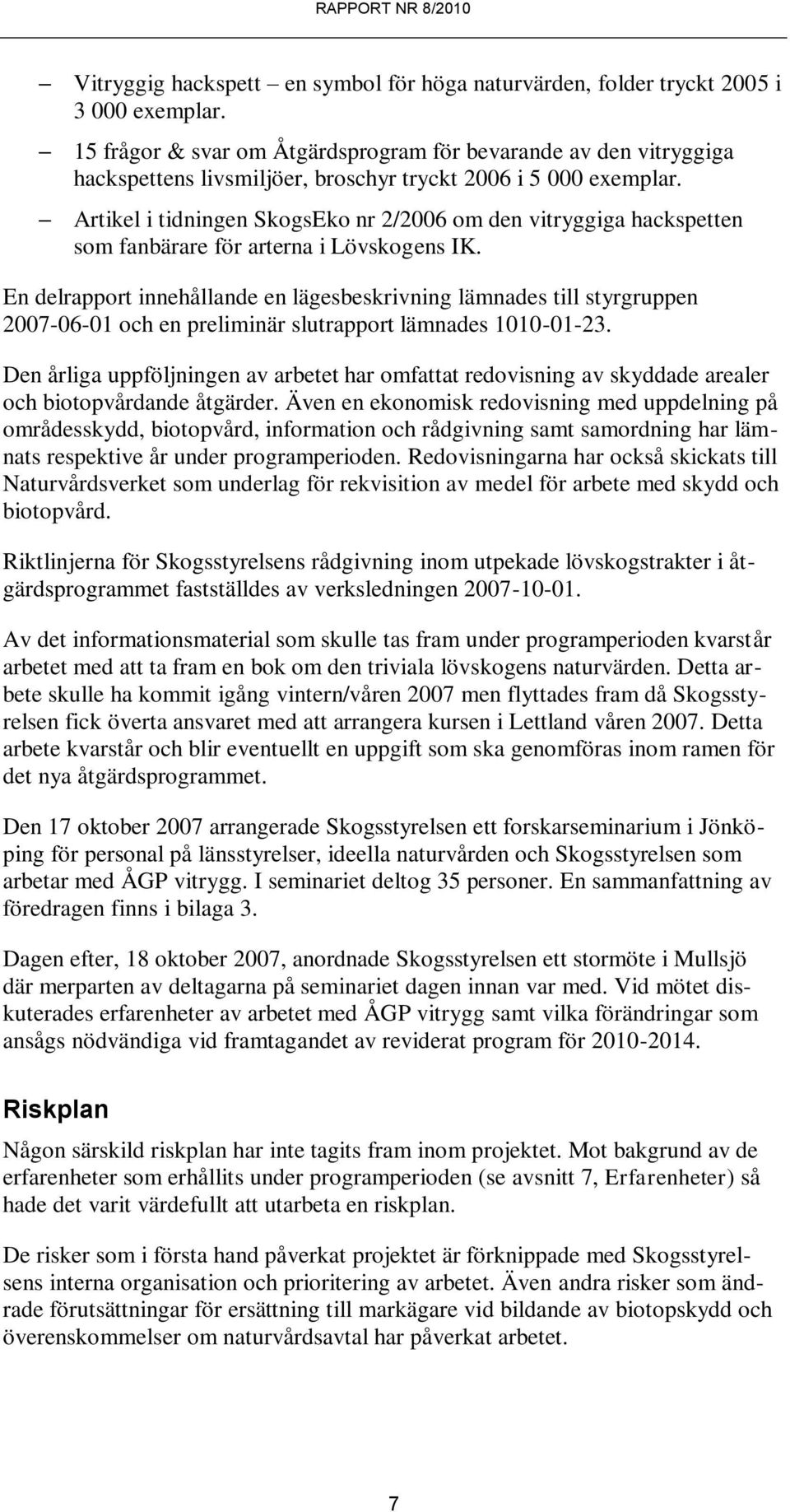 Artikel i tidningen SkogsEko nr 2/2006 om den vitryggiga hackspetten som fanbärare för arterna i Lövskogens IK.