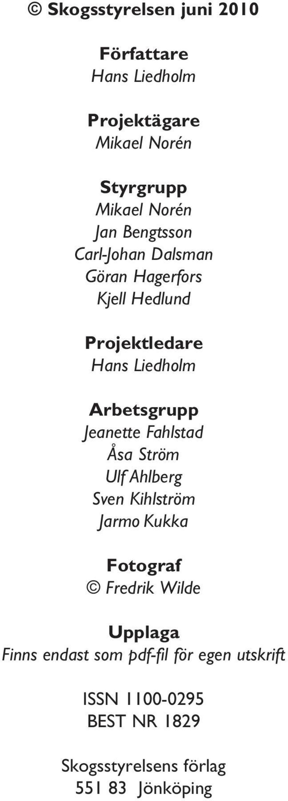 Jeanette Fahlstad Åsa Ström Ulf Ahlberg Sven Kihlström Jarmo Kukka Fotograf Fredrik Wilde Upplaga