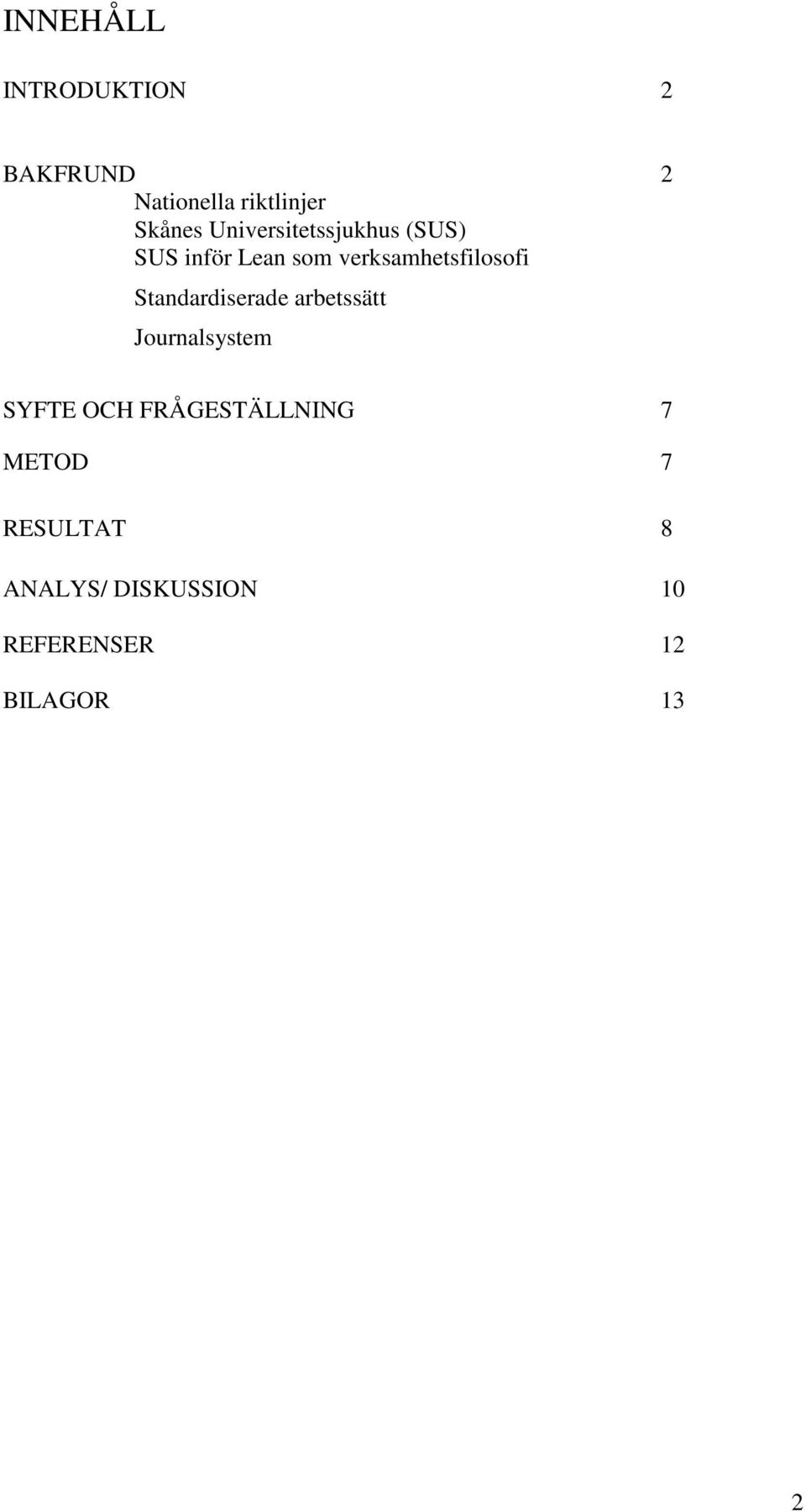 Standardiserade arbetssätt Journalsystem SYFTE OCH FRÅGESTÄLLNING