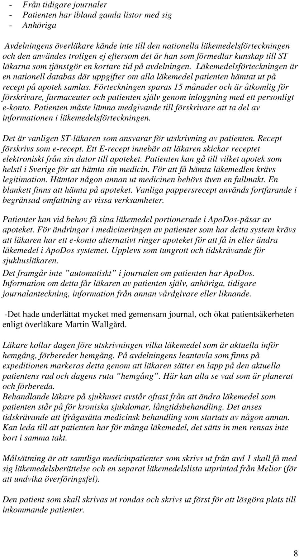 Läkemedelsförteckningen är en nationell databas där uppgifter om alla läkemedel patienten hämtat ut på recept på apotek samlas.
