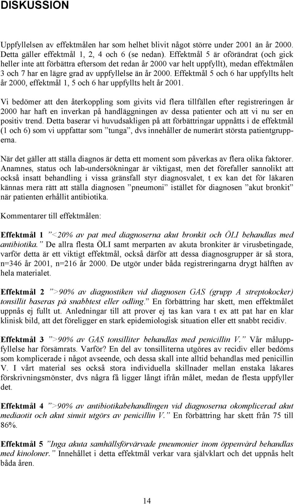 Effektmål 5 och 6 har uppfyllts helt år 2000, effektmål 1, 5 och 6 har uppfyllts helt år 2001.