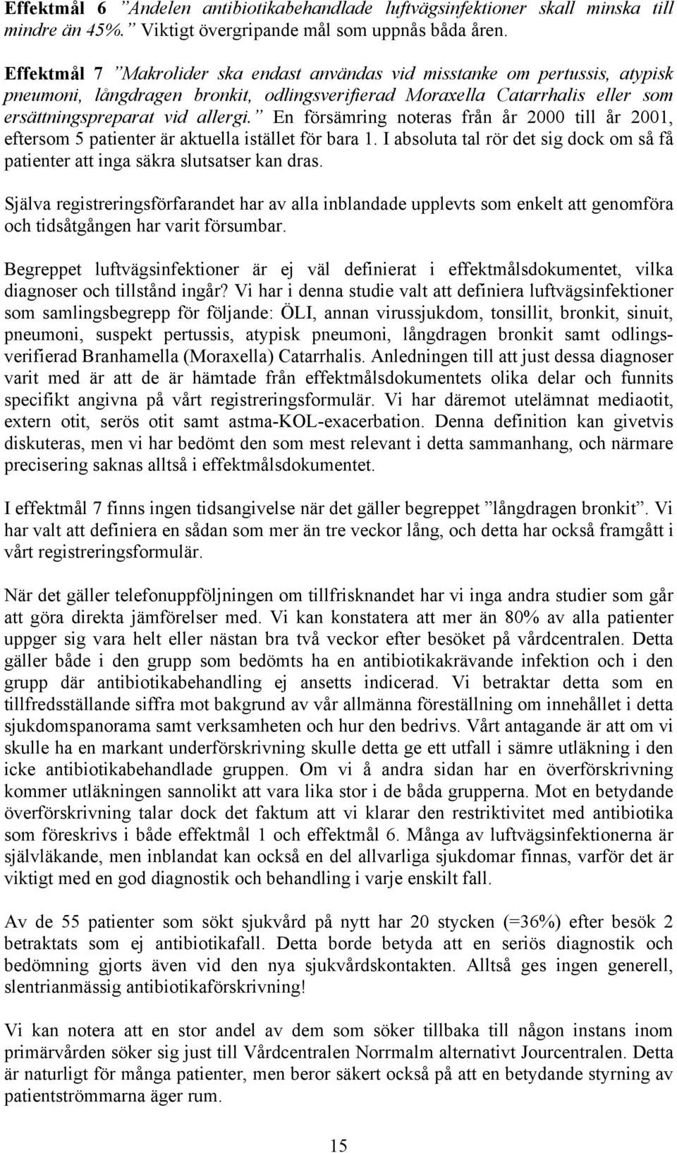 En försämring noteras från år 2000 till år 2001, eftersom 5 patienter är aktuella istället för bara 1. I absoluta tal rör det sig dock om så få patienter att inga säkra slutsatser kan dras.