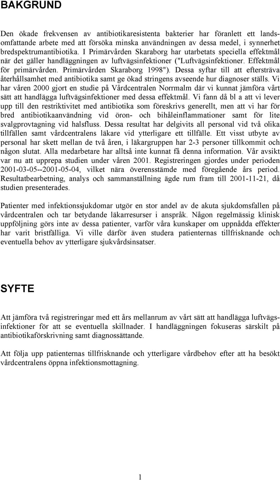 Dessa syftar till att eftersträva återhållsamhet med antibiotika samt ge ökad stringens avseende hur diagnoser ställs.