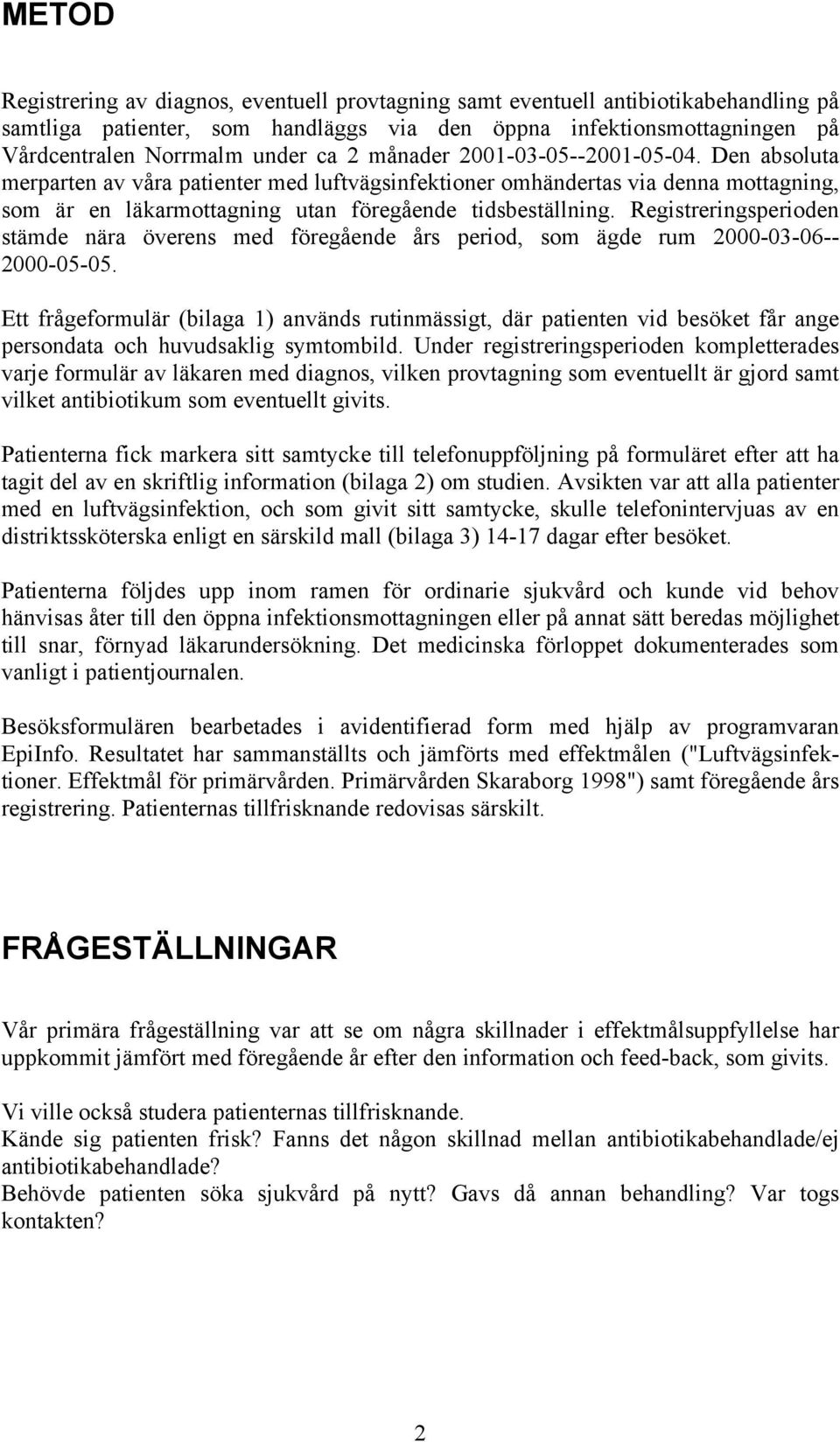 Registreringsperioden stämde nära överens med föregående års period, som ägde rum 2000-03-06-- 2000-05-05.