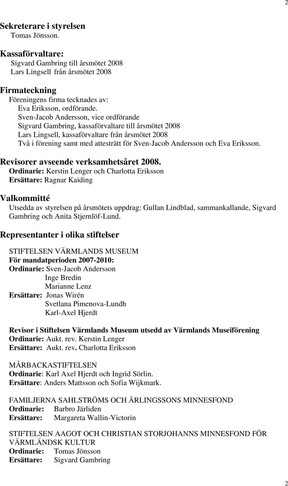 Andersson och Eva Eriksson. Revisorer avseende verksamhetsåret 2008.