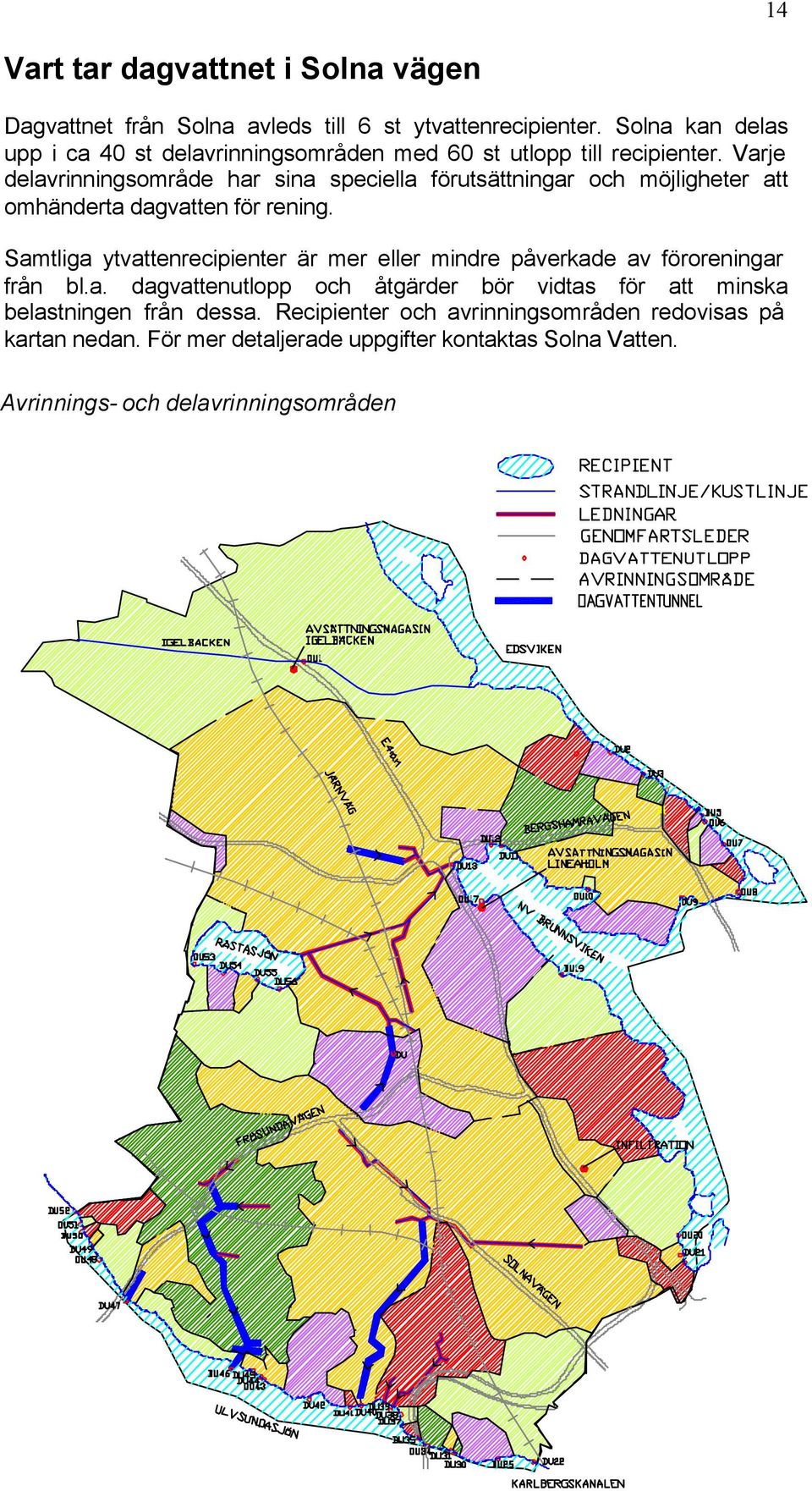 Varje delavrinningsområde har sina speciella förutsättningar och möjligheter att omhänderta dagvatten för rening.