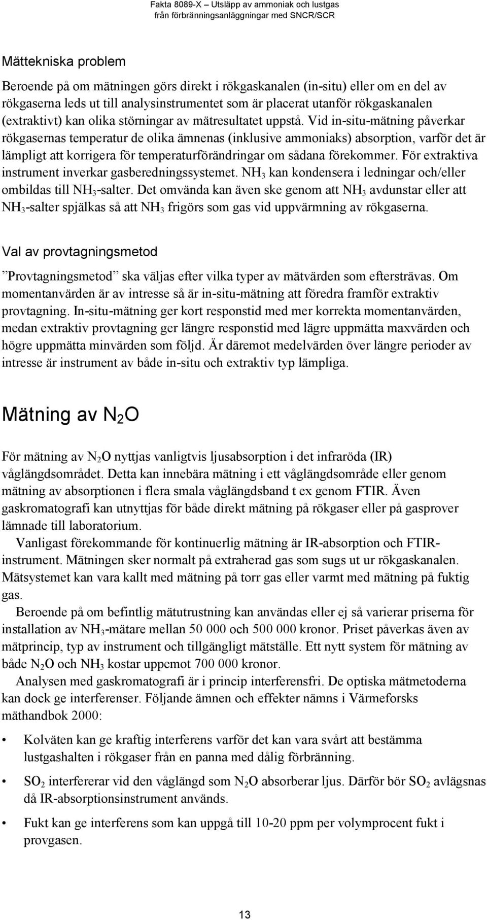 Vid in-situ-mätning påverkar rökgasernas temperatur de olika ämnenas (inklusive ammoniaks) absorption, varför det är lämpligt att korrigera för temperaturförändringar om sådana förekommer.