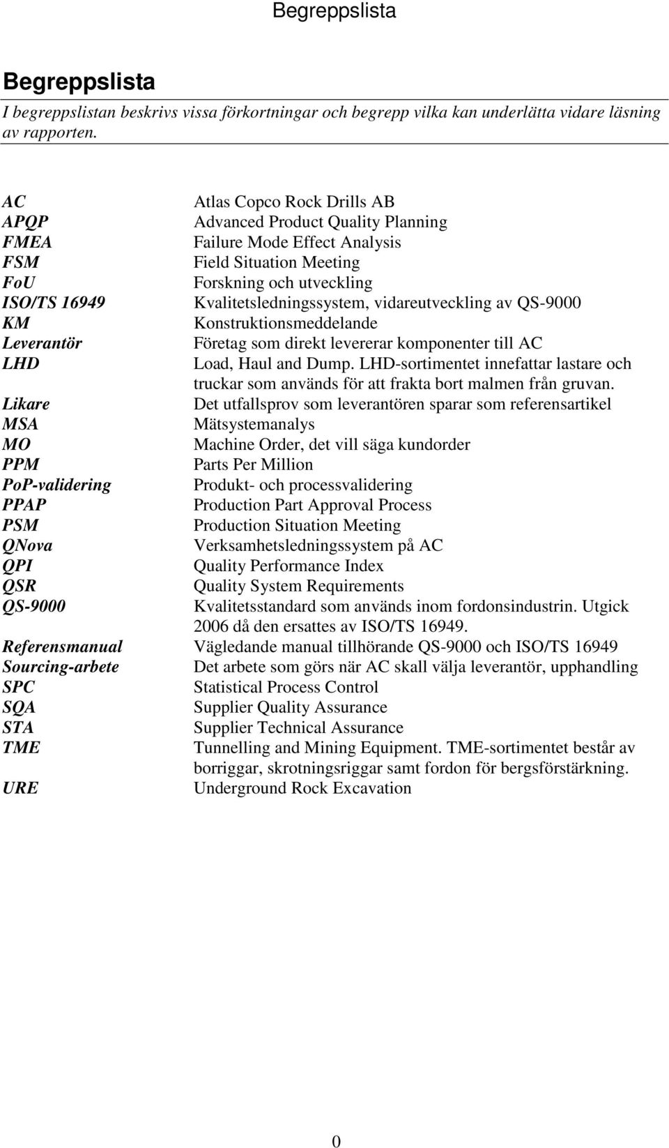 vidareutveckling av QS-9000 KM Konstruktionsmeddelande Leverantör Företag som direkt levererar komponenter till AC LHD Load, Haul and Dump.