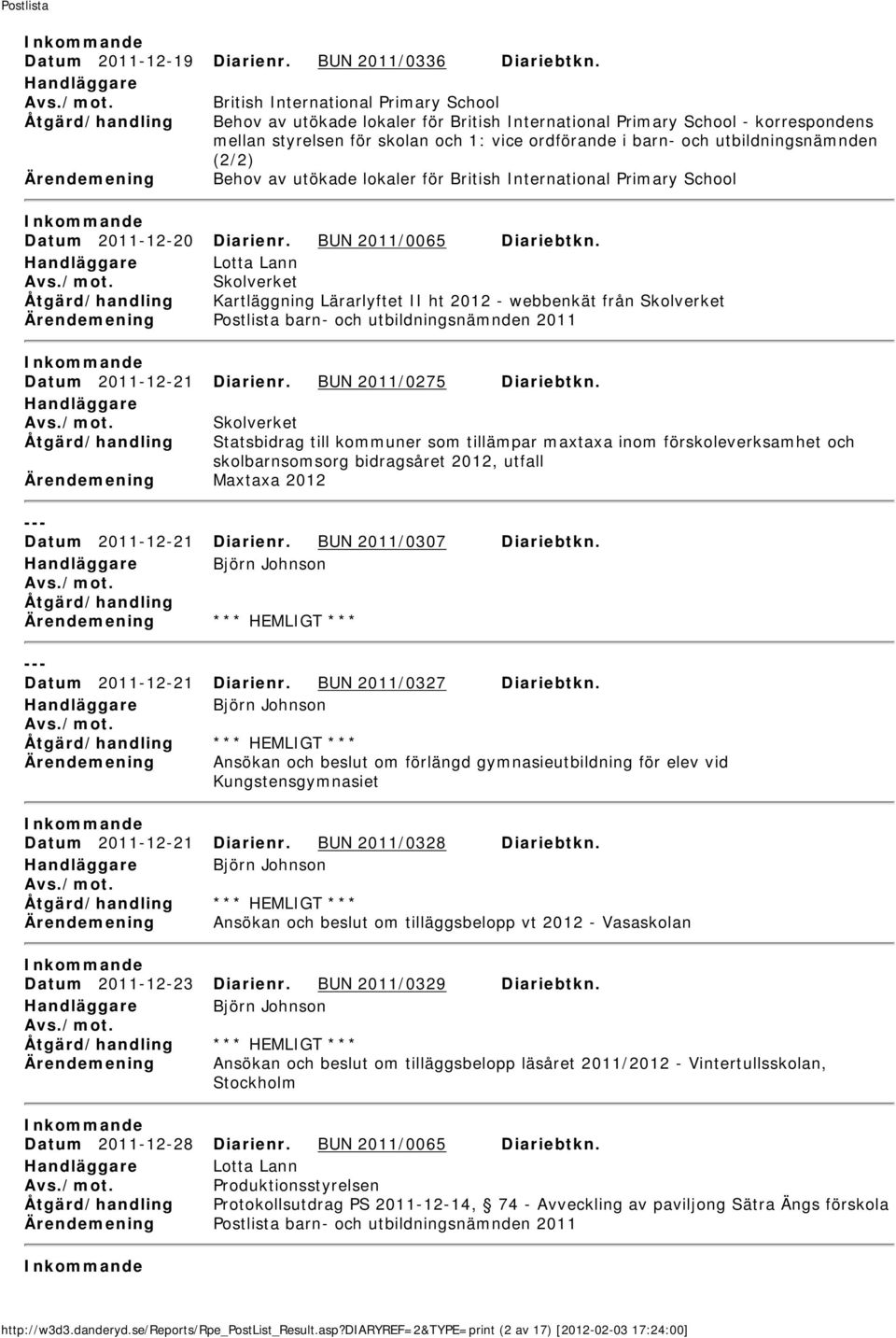 i barn- och utbildningsnämnden (2/2) Behov av utökade lokaler för British International Primary School Datum 2011-12-20 Diarienr. BUN 2011/0065 Diariebtkn.