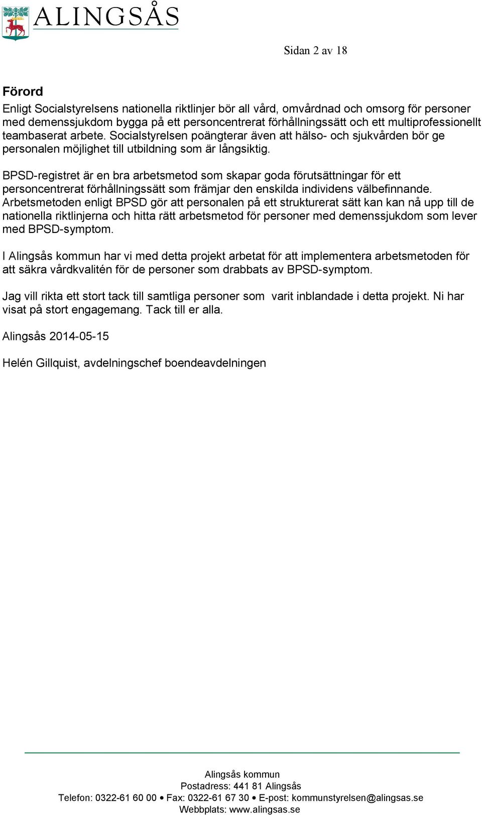 BPSD-registret är en bra arbetsmetod som skapar goda förutsättningar för ett personcentrerat förhållningssätt som främjar den enskilda individens välbefinnande.