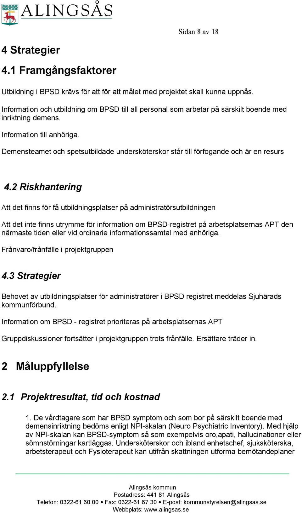 Demensteamet och spetsutbildade undersköterskor står till förfogande och är en resurs 4.