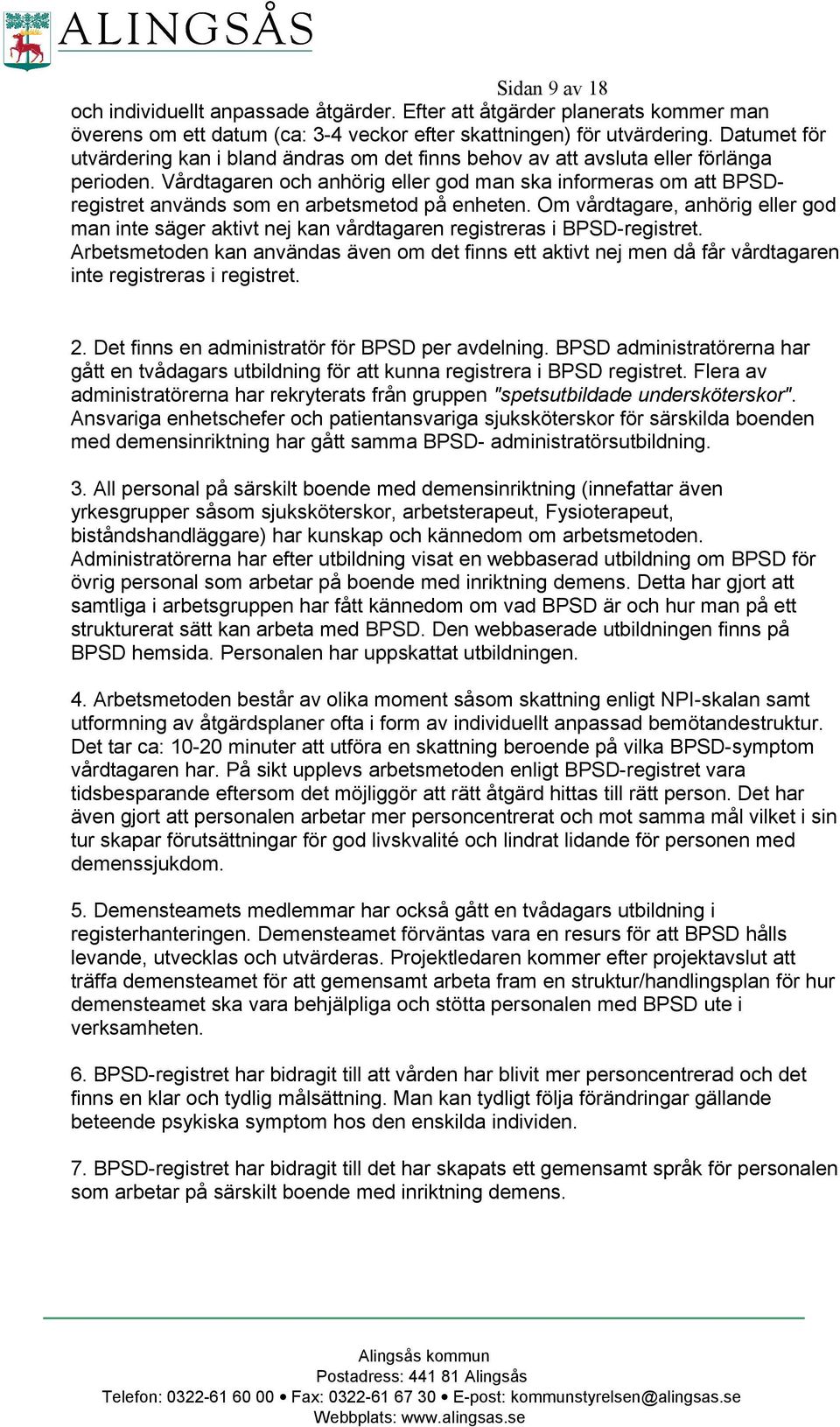 Vårdtagaren och anhörig eller god man ska informeras om att BPSDregistret används som en arbetsmetod på enheten.