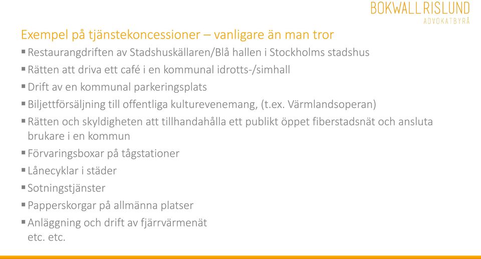 ex. Värmlandsoperan) Rätten och skyldigheten att tillhandahålla ett publikt öppet fiberstadsnät och ansluta brukare i en kommun