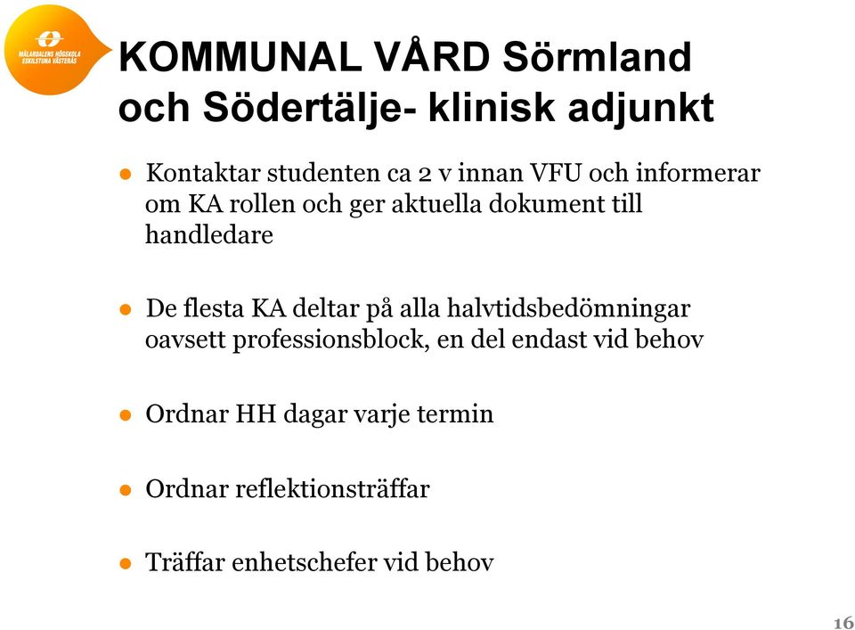 flesta KA deltar på alla halvtidsbedömningar oavsett professionsblock, en del endast