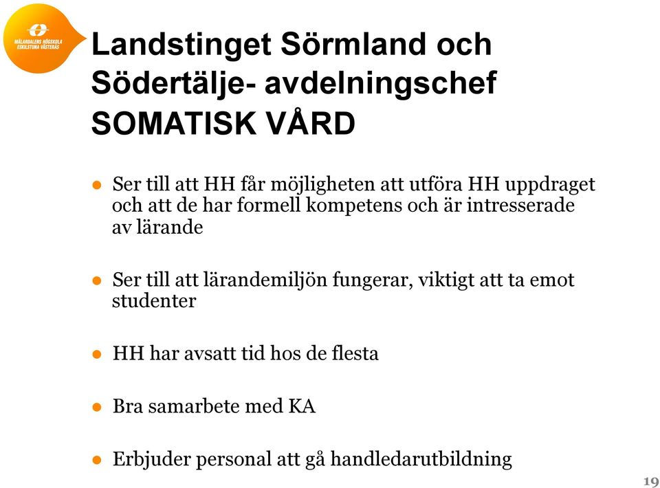 av lärande Ser till att lärandemiljön fungerar, viktigt att ta emot studenter HH har