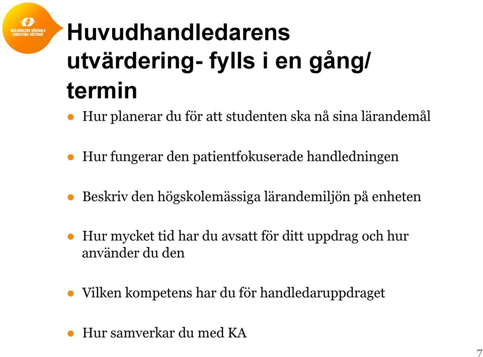 högskolemässiga lärandemiljön på enheten Hur mycket tid har du avsatt för ditt uppdrag