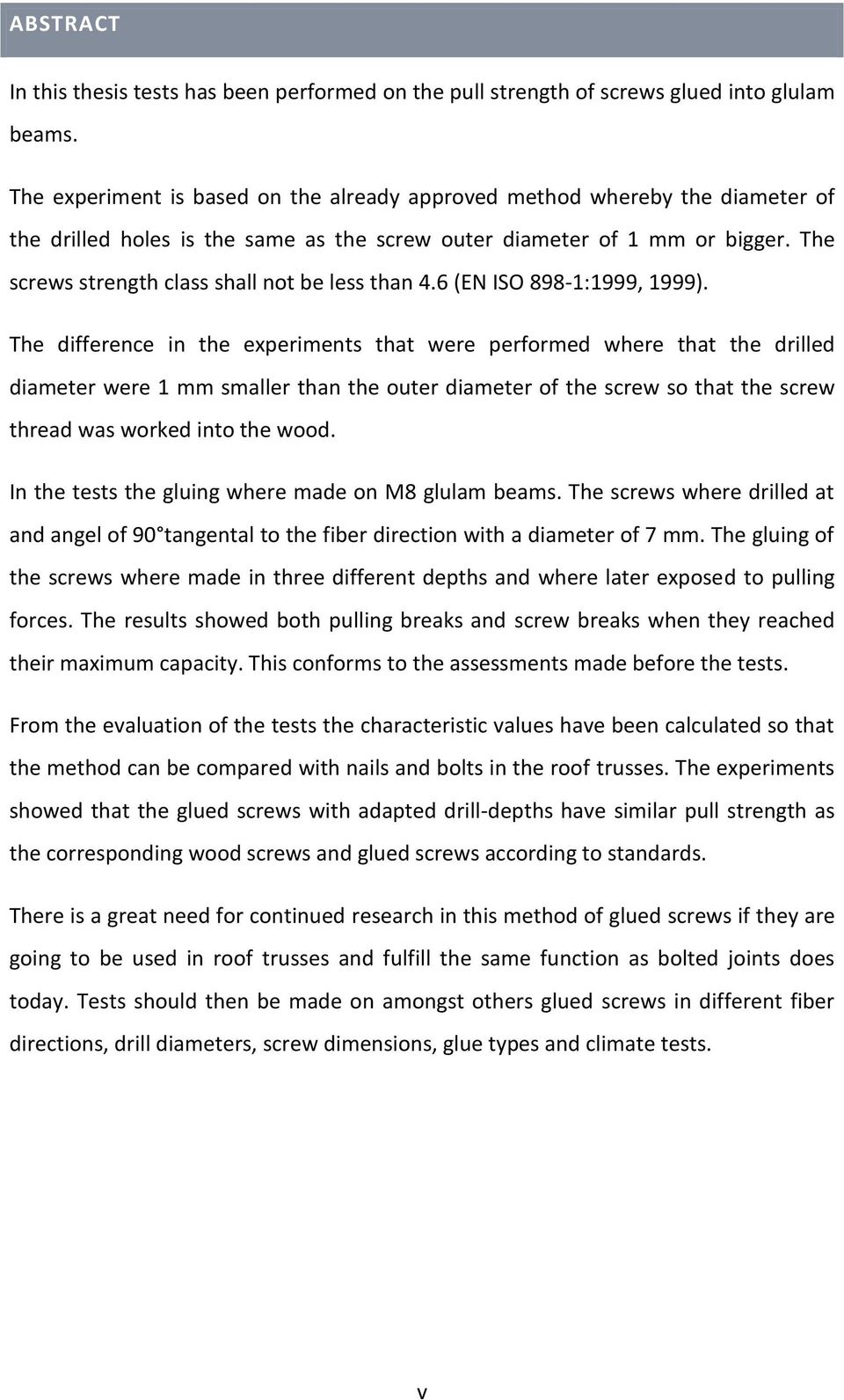 The screws strength class shall not be less than 4.6 (EN ISO 898-1:1999, 1999).