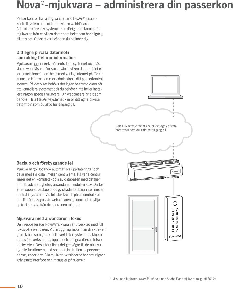 Ditt egna privata datormoln ncept Brochure som aldrig förlorar 04 - Online information Solutions Mjukvaran ligger direkt på centralen i systemet och nås via en webbläsare.