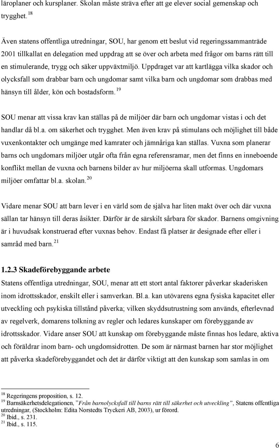 stimulerande, trygg och säker uppväxtmiljö.