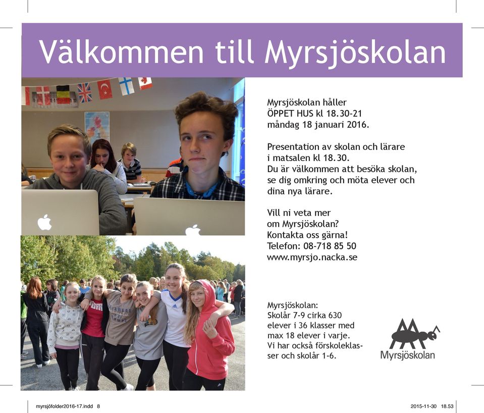 Du är välkommen att besöka skolan, se dig omkring och möta elever och dina nya lärare. Vill ni veta mer om Myrsjöskolan?