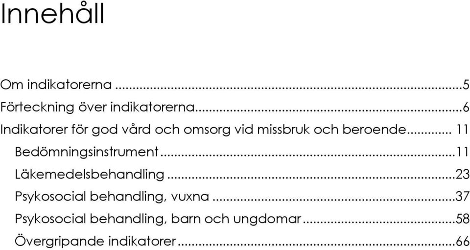 .. 11 Bedömningsinstrument...11 Läkemedelsbehandling.