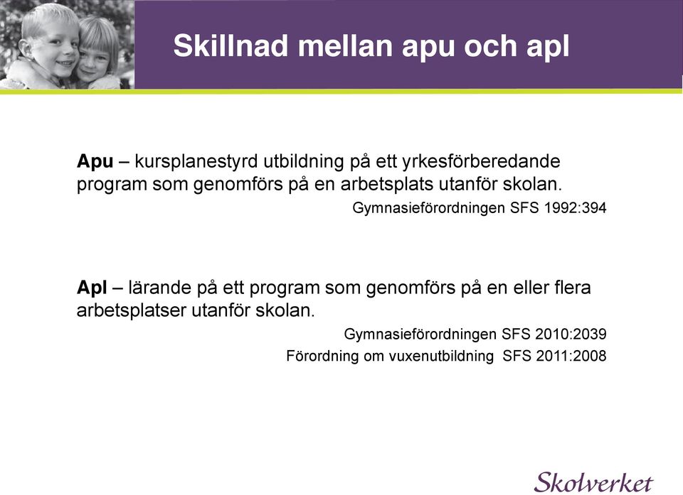 Gymnasieförordningen SFS 1992:394 Apl lärande på ett program som genomförs på en