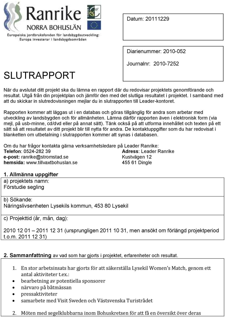 Rapporten kommer att läggas ut i en databas och göras tillgänglig för andra som arbetar med utveckling av landsbygden och för allmänheten.