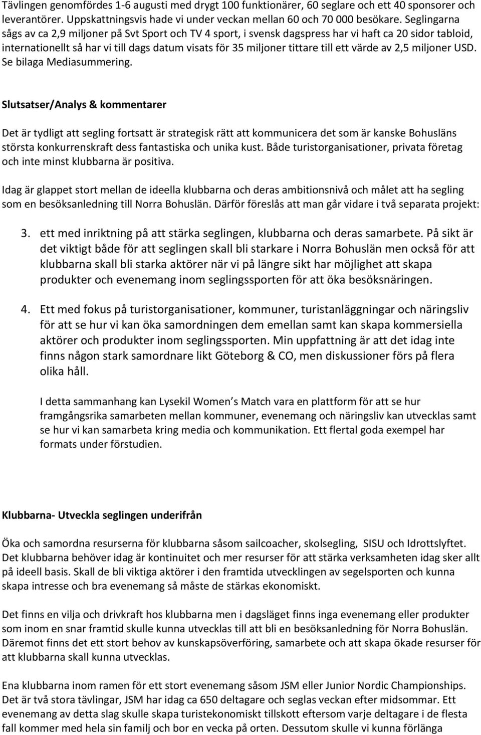 värde av 2,5 miljoner USD. Se bilaga Mediasummering.