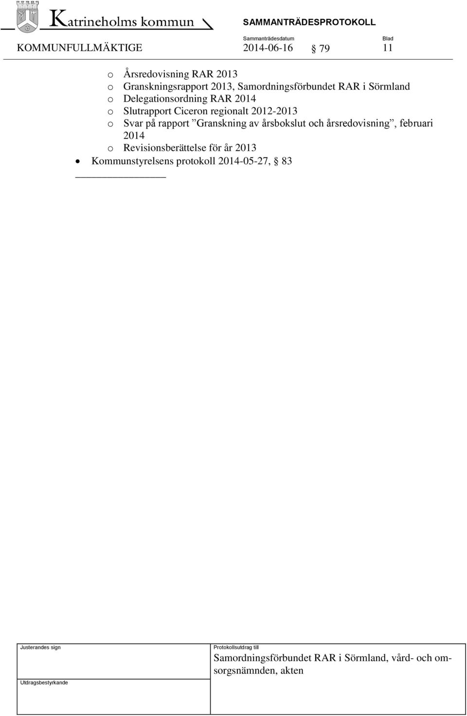 2012-2013 o Svar på rapport Granskning av årsbokslut och årsredovisning, februari 2014 o