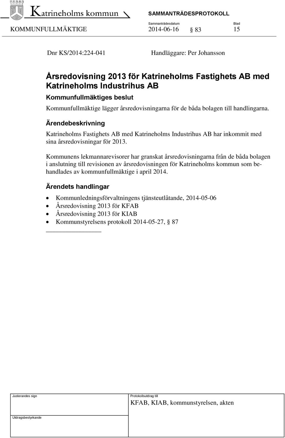 Kommunens lekmannarevisorer har granskat årsredovisningarna från de båda bolagen i anslutning till revisionen av årsredovisningen för Katrineholms kommun som behandlades av kommunfullmäktige i