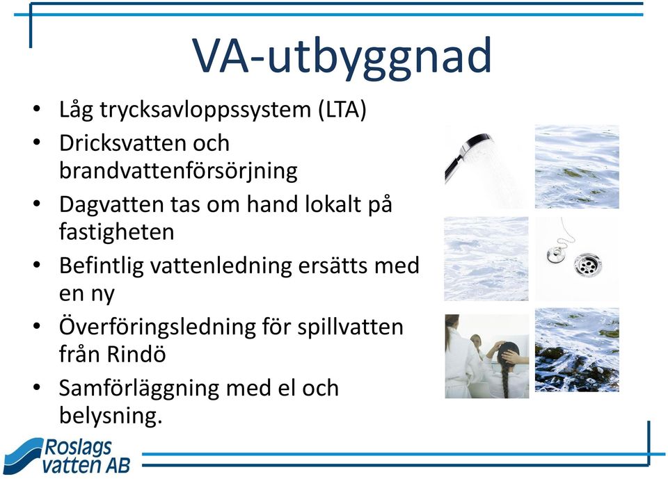 fastigheten Befintlig vattenledning ersätts med en ny