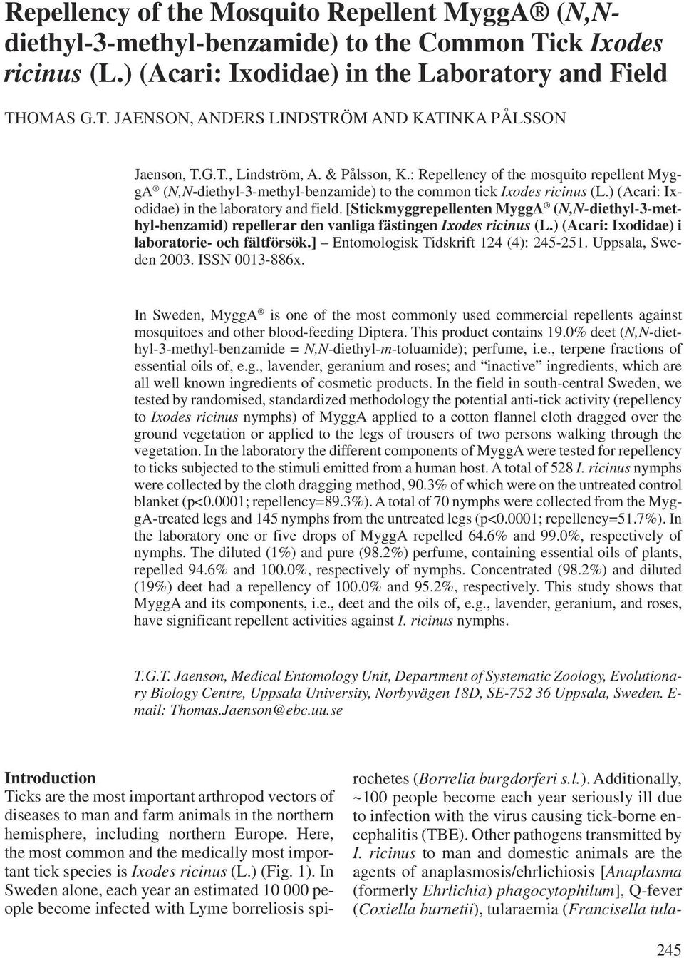 [Stickmyggrepellenten MyggA (N,N-diethyl-3-methyl-benzamid) repellerar den vanliga fästingen Ixodes ricinus (L.) (Acari: Ixodidae) i laboratorie- och fältförsök.