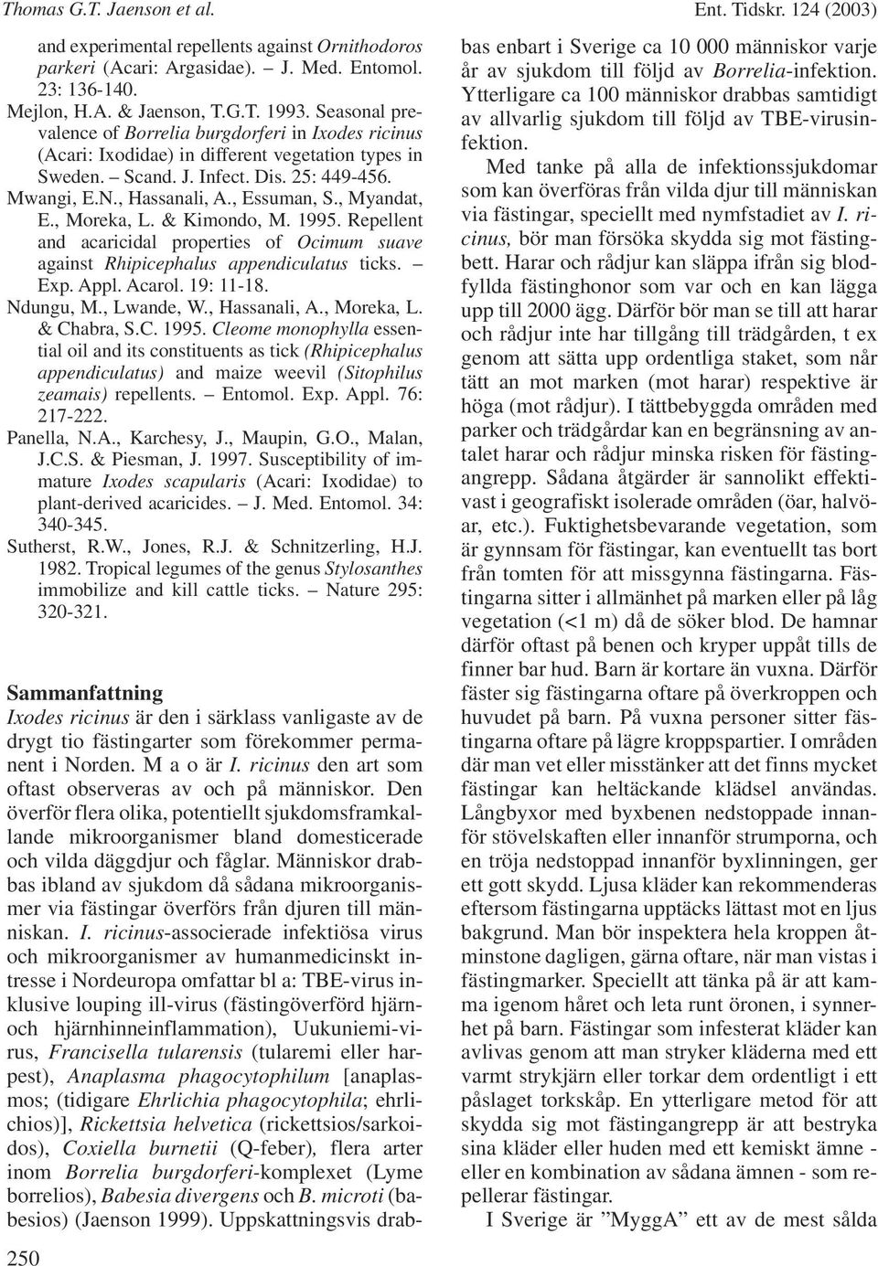 , Myandat, E., Moreka, L. & Kimondo, M. 1995. Repellent and acaricidal properties of Ocimum suave against Rhipicephalus appendiculatus ticks. Exp. Appl. Acarol. 19: 11-18. Ndungu, M., Lwande, W.