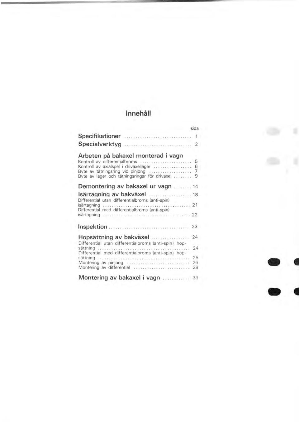 .......... 18 Differential utan differentialbroms (anti-spin) isärtagning........................... 21 Differential med differentialbroms (anti-spin) isärtagning............. 22 Inspektion.