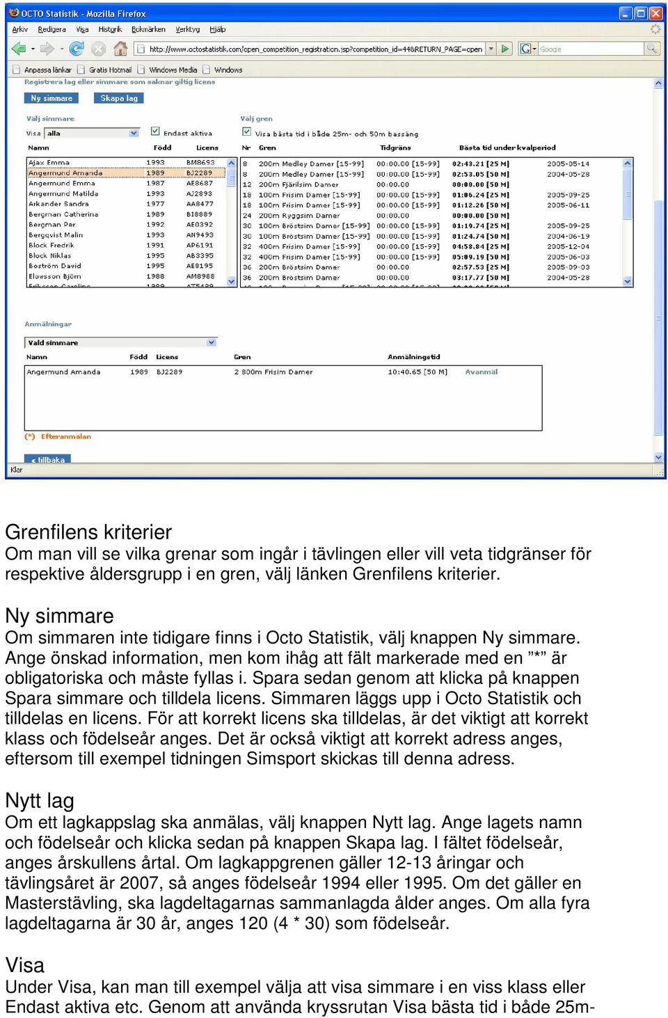 Spara sedan genom att klicka på knappen Spara simmare och tilldela licens. Simmaren läggs upp i Octo Statistik och tilldelas en licens.