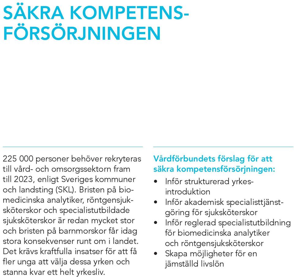 landet. Det krävs kraftfulla insatser för att få fler unga att välja dessa yrken och stanna kvar ett helt yrkesliv.