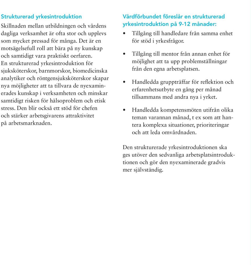 En strukturerad yrkesintroduktion för sjuksköterskor, barnmorskor, biomedicinska analytiker och röntgensjuksköterskor skapar nya möjligheter att ta tillvara de nyexaminerades kunskap i verksamheten