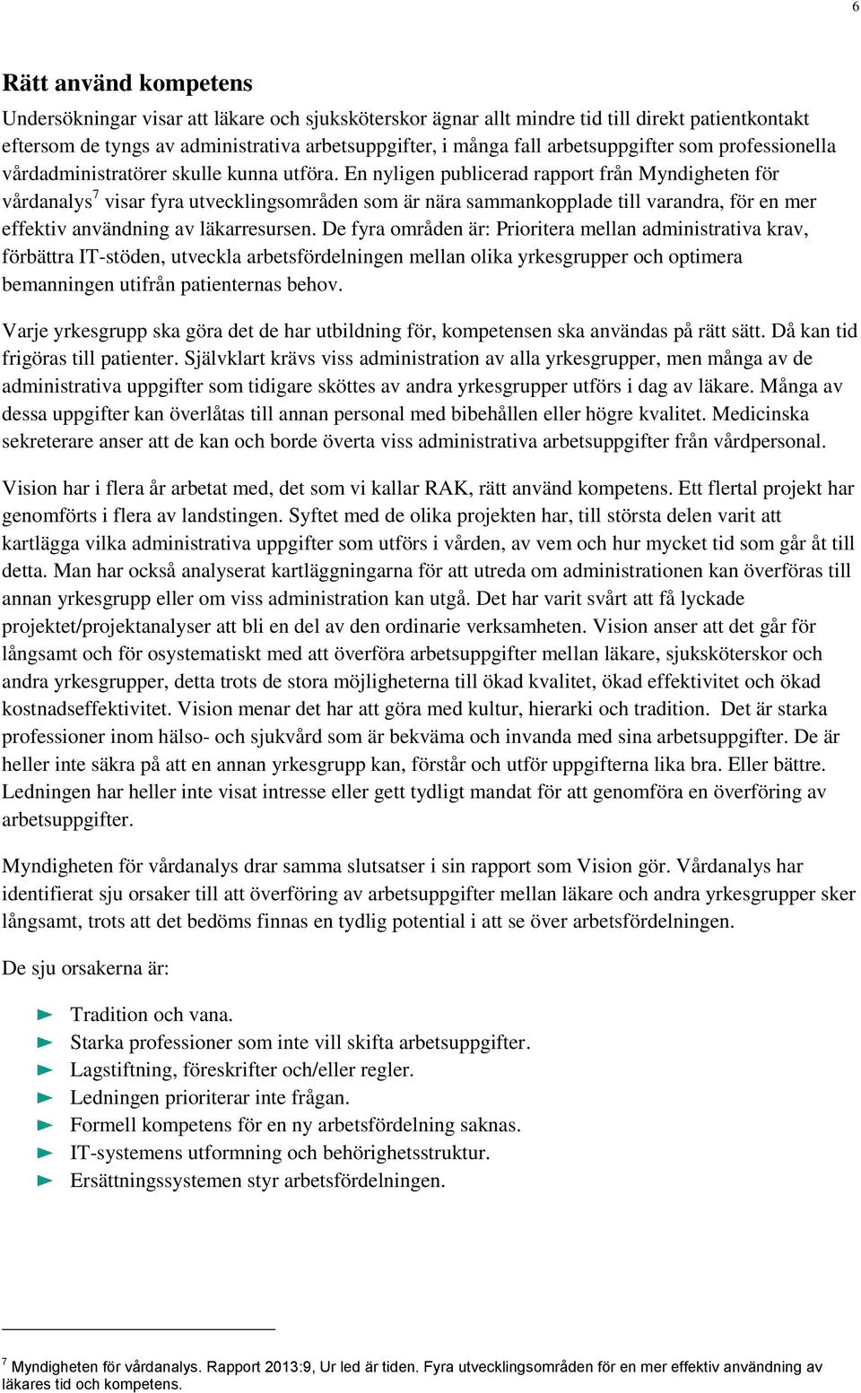 En nyligen publicerad rapport från Myndigheten för vårdanalys 7 visar fyra utvecklingsområden som är nära sammankopplade till varandra, för en mer effektiv användning av läkarresursen.