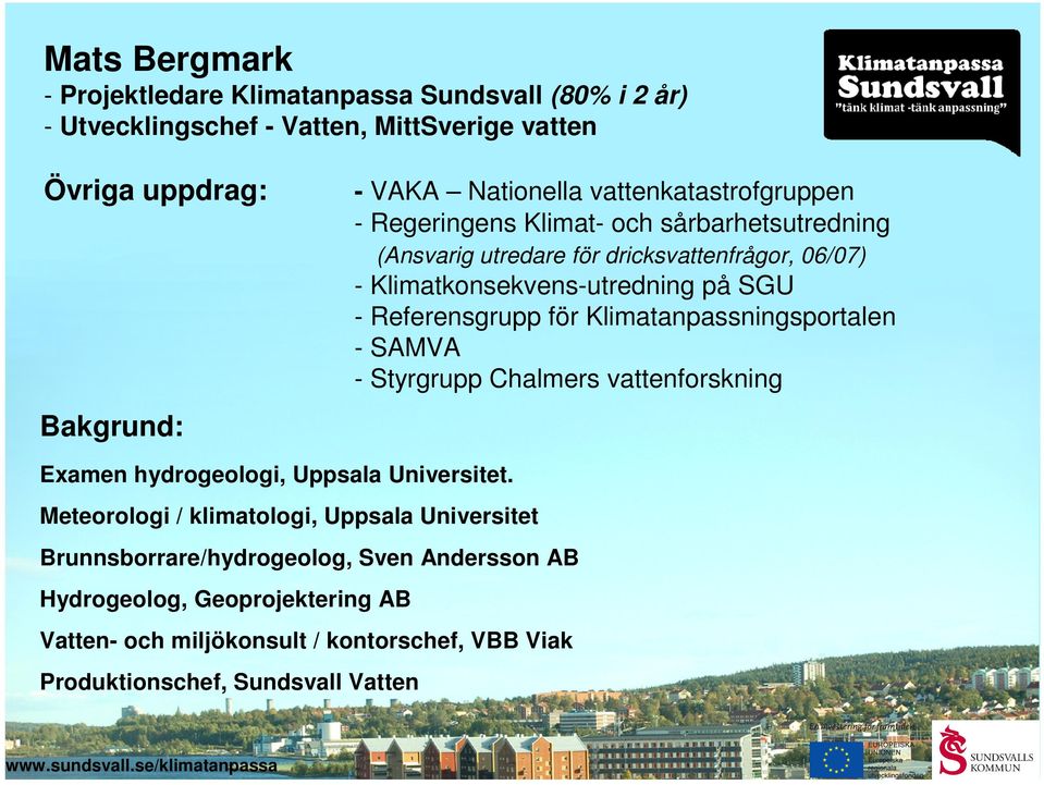 för Klimatanpassningsportalen - SAMVA - Styrgrupp Chalmers vattenforskning Examen hydrogeologi, Uppsala Universitet.