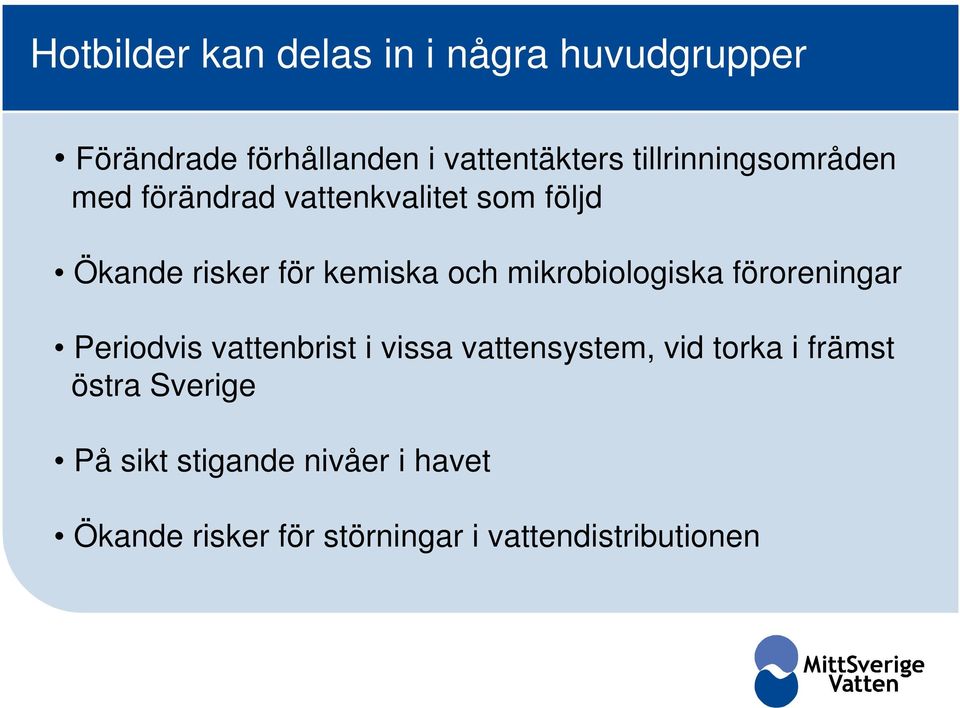 mikrobiologiska föroreningar Periodvis vattenbrist i vissa vattensystem, vid torka i