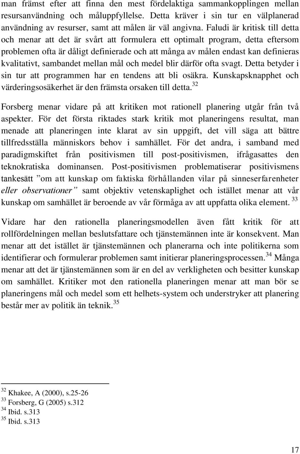 Faludi är kritisk till detta och menar att det är svårt att formulera ett optimalt program, detta eftersom problemen ofta är dåligt definierade och att många av målen endast kan definieras