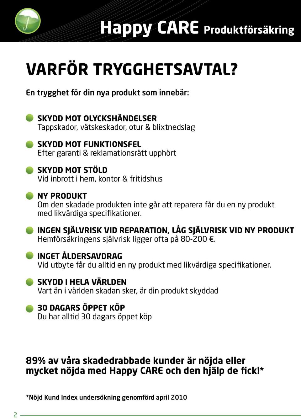 Vid inbrott i hem, kontor & fritidshus NY PRODUKT Om den skadade produkten inte går att reparera får du en ny produkt med likvärdiga specifikationer.