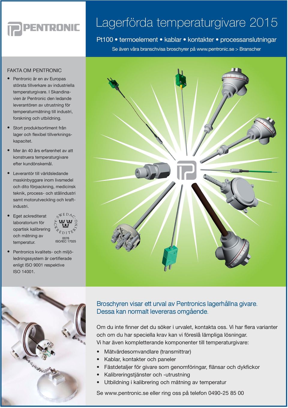 I Skandinavien är Pentronic den ledande leverantören av utrustning för temperatur mätning till industri, forskning och utbildning.